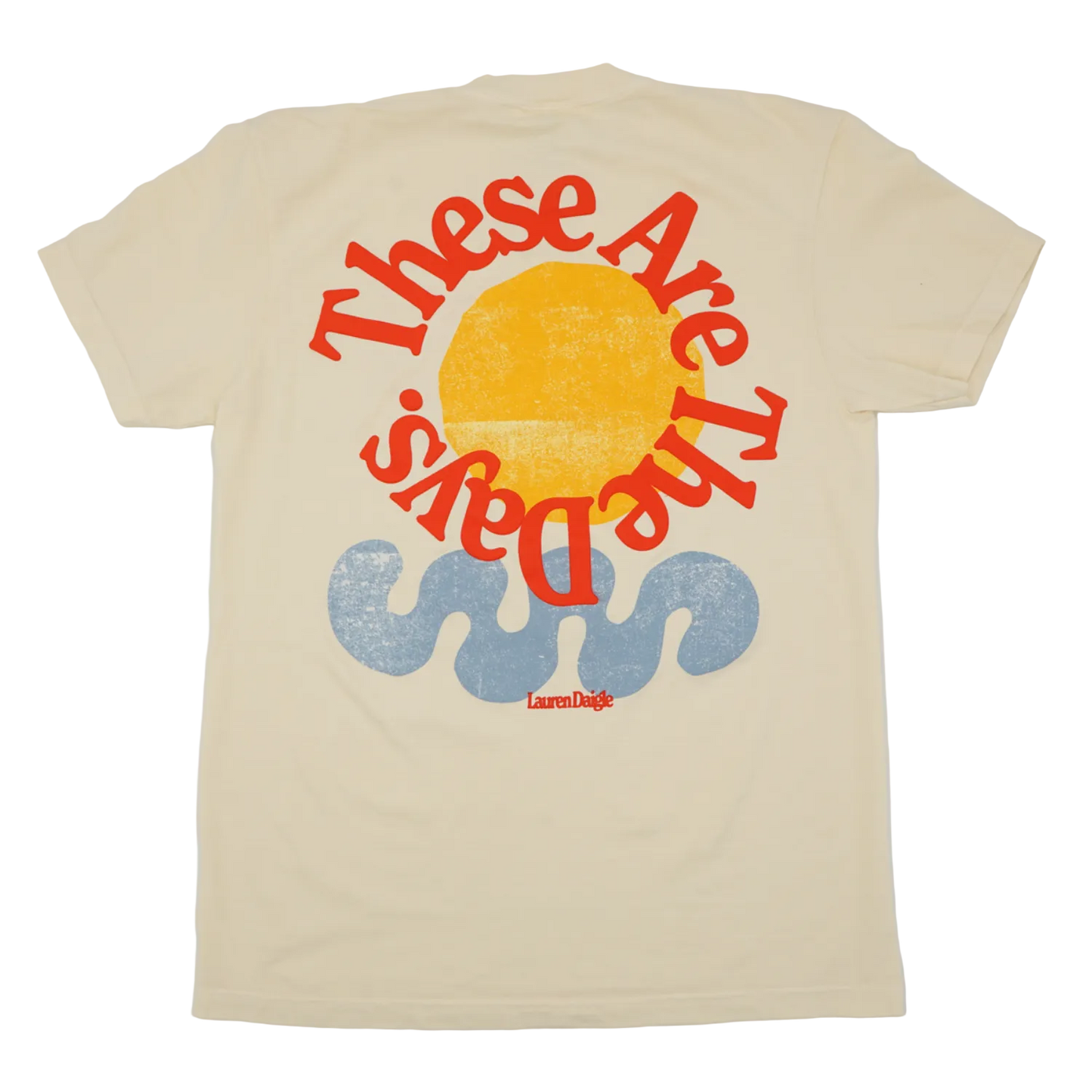 These Are The Days Sun Tee