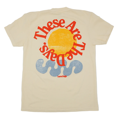These Are The Days Sun Tee