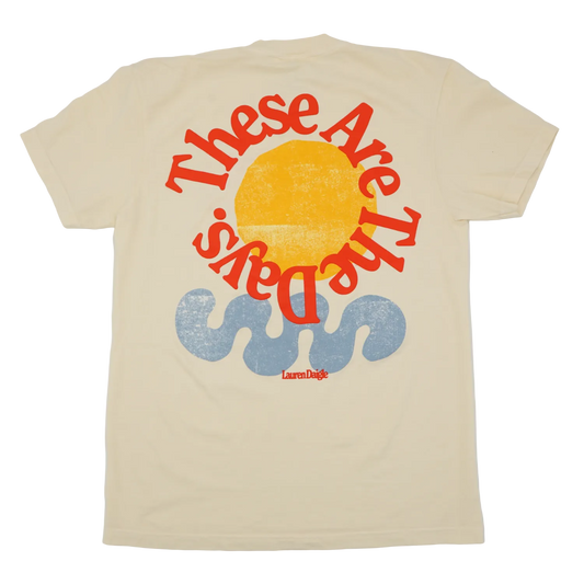 These Are The Days Sun Tee