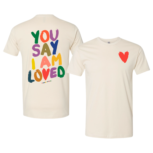 You Say I Am Loved T-Shirt